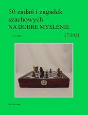 50 zada i zagadek szachowych NA DOBRE MYLENIE 27/2021