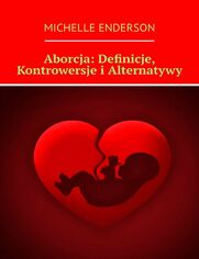 Aborcja: Definicje, Kontrowersje iAlternatywy