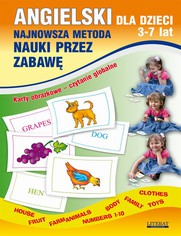 Angielski dla dzieci 3-7 lat. Najnowsza metoda nauki przez zabaw. Karty obrazkowe - czytanie globalne. Body, House, Fruit, Farm animals, Numbers 1-10, Family, Clothes, Toys