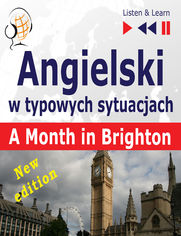 Angielski w typowych sytuacjach: A Month in Brighton  New Edition (16 tematw na poziomie B1  Listen & Learn)