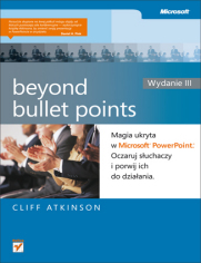 Beyond Bullet Points. Magia ukryta w Microsoft PowerPoint. Oczaruj suchaczy i porwij ich do dziaania. Wydanie III