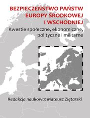 Bezpieczestwo pastw Europy rodkowej i Wschodniej. Kwestie spoeczne, ekonomiczne, polityczne i militarne