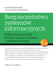 Bezpieczestwo systemw informacyjnych. Praktyczny przewodnik zgodny z normami polskimi i midzynarodowymi