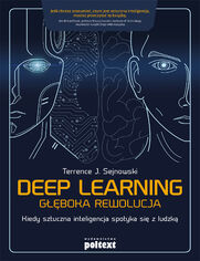 Deep learning Gboka rewolucja. Kiedy sztuczna inteligencja spotyka si z ludzk