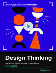Design Thinking. Kurs video. Mylenie projektowe w praktyce