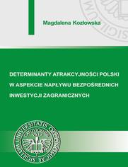 Determinanty atrakcyjnoci Polski w aspekcie napywu bezporednich inwestycji zagranicznych