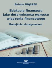 Edukacja finansowa jako determinanta wzrostu wczenia finansowego. Podejcie zintegrowane