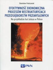 Efektywno ekonomiczna procesw restrukturyzacji przedsibiorstw przemysowych na przykadzie hut elaza w Polsce