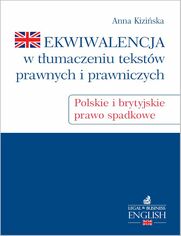 Ekwiwalencja w tumaczeniu tekstw prawnych i prawniczych. Polskie i brytyjskie prawo spadkowe