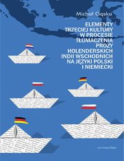 Elementy trzeciej kultury w procesie tumaczenia prozy Holenderskich Indii Wschodnich na jzyki polski i niemiecki