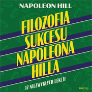 Filozofia sukcesu Napoleona Hilla. 17 niezwykych lekcji