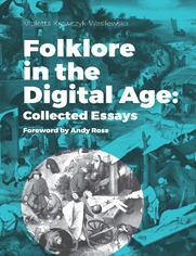 Folklore in the Digital Age: Collected Essays. Foreword by Andy Ross