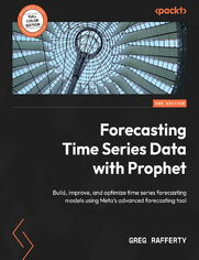 Forecasting Time Series Data with Prophet. Build, improve, and optimize time series forecasting models using Meta's advanced forecasting tool - Second Edition