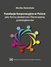 Fundacje korporacyjne w Polsce jako forma dziaalnoci filantropijnej przedsibiorstw