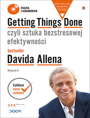 Getting Things Done, czyli sztuka bezstresowej efektywnoci. Wydanie II (Wydanie ekskluzywne + Audiobook mp3)