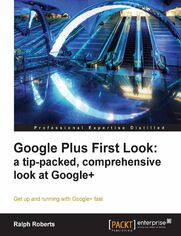 Google Plus First Look: a tip-packed, comprehensive look at Google+. Get up and running with Google+ fast with this book and