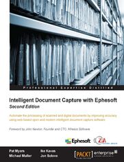 Intelligent Document Capture with Ephesoft. Automate the processing of scanned and digital documents by improving accuracy using web-based open and modern intelligent document capture software - Second Edition