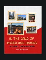 Inthe Land ofVodka and Onions. Poland uncensored