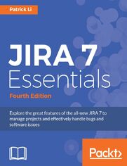 JIRA 7 Essentials. Click here to enter text. - Fourth Edition