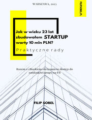 Jak w wieku 23 lat zbudowaem startup warty 10 mln PLN? - praktyczne rady