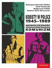 Kobiety w Polsce, 1945-1989: Nowoczesno - rwnouprawnienie - komunizm