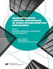 Komunikowanie lokalno-regionalne w dobie spoeczestwa medialnego. T. 2: Aspekty polityczne, spoeczne i technologiczne