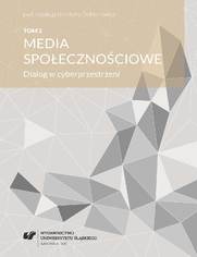 Media spoecznociowe. Dialog w cyberprzestrzeni. T. 2
