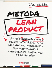 Metoda Lean Product. Jak by innowacyjnym dziki wykorzystaniu minimalnej koniecznej funkcjonalnoci i informacji zwrotnej od klientw