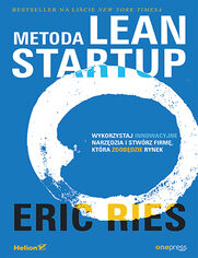 Metoda Lean Startup. Wykorzystaj innowacyjne narzdzia i stwrz firm, ktra zdobdzie rynek