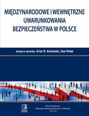 Midzynarodowe i wewntrzne uwarunkowania bezpieczestwa w Polsce. Tom 33