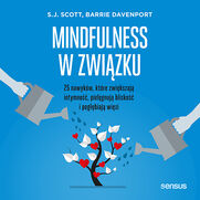 Mindfulness w zwizku. 25 nawykw, ktre zwikszaj intymno, pielgnuj blisko i pogbiaj wizi