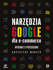 Narzdzia Google dla e-commerce. Wydanie II poszerzone