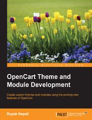 OpenCart Theme and Module Development. Create custom themes and modules using the exciting new features of OpenCart