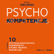 PSYCHOkompetencje. 10 psychologicznych supermocy, ktre warto rozwija