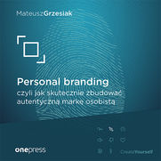 Personal branding, czyli jak skutecznie zbudowa autentyczn mark osobist
