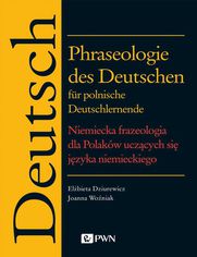 Phraseologie des Deutschen fr polnische Deutschlernende. Niemiecka frazeologia dla Polakw uczcych si jzyka niemieckiego
