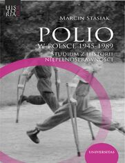 Polio w Polsce 1945-1989. Studium z historii niepenosprawnoci