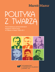 Polityka z twarz. Personalizacja parlamentarnych kampanii wyborczych w Polsce w latach 1993-2011