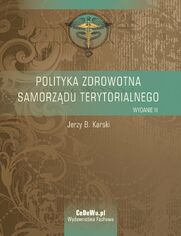 Polityka zdrowotna samorzdu terytorialnego. Wyd. III