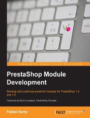 PrestaShop Module Development. Develop and customize powerful modules for PrestaShop 1.5 and 1.6