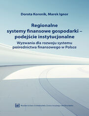 Regionalne systemy finansowe gospodarki - podejcie instytucjonalne. Wyzwania dla rozwoju systemu porednictwa finansowego w Polsce