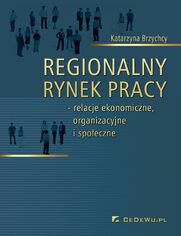 Regionalny rynek pracy - relacje ekonomiczne, organizacyjne i spoeczne