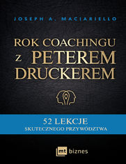 Rok coachingu z Peterem Druckerem. 52 lekcje skutecznego przywdztwa
