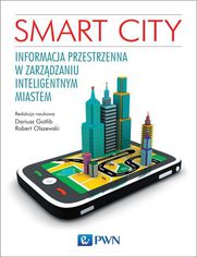 Smart City. Informacja przestrzenna w zarzdzaniu inteligentnym miastem
