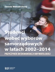 Studenci wobec wyborw samorzdowych w latach 2002-2014. Przyczynek do demokracji obywatelskiej