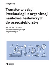 Transfer wiedzy i technologii z organizacji naukowo-badawczych do przedsibiorstw