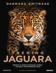 Trening Jaguara. Obud w sobie pewno siebie i osigaj zamierzone cele. Wydanie II rozszerzone