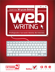 Webwriting. Profesjonalne tworzenie tekstw dla Internetu. Wydanie II zaktualizowane i poszerzone