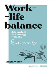 Work- life balance. Jak znale rwnowag w duchu kaizen