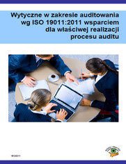 Wytyczne w zakresie audytowania wg ISO 19011:2011 wsparciem dla waciwej realizacji procesu auditu